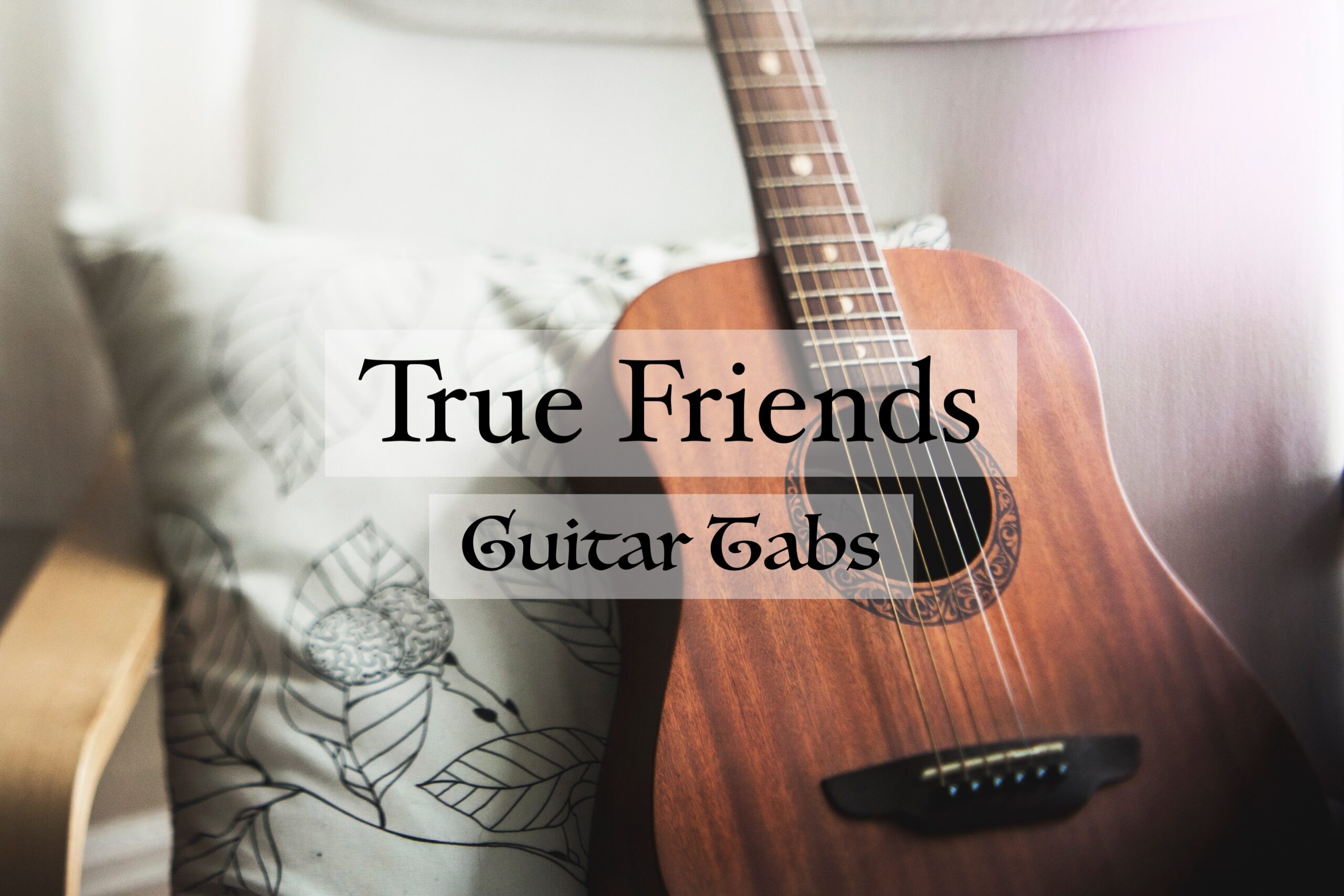 True Friends Guitar Tabs BeAmaZedd