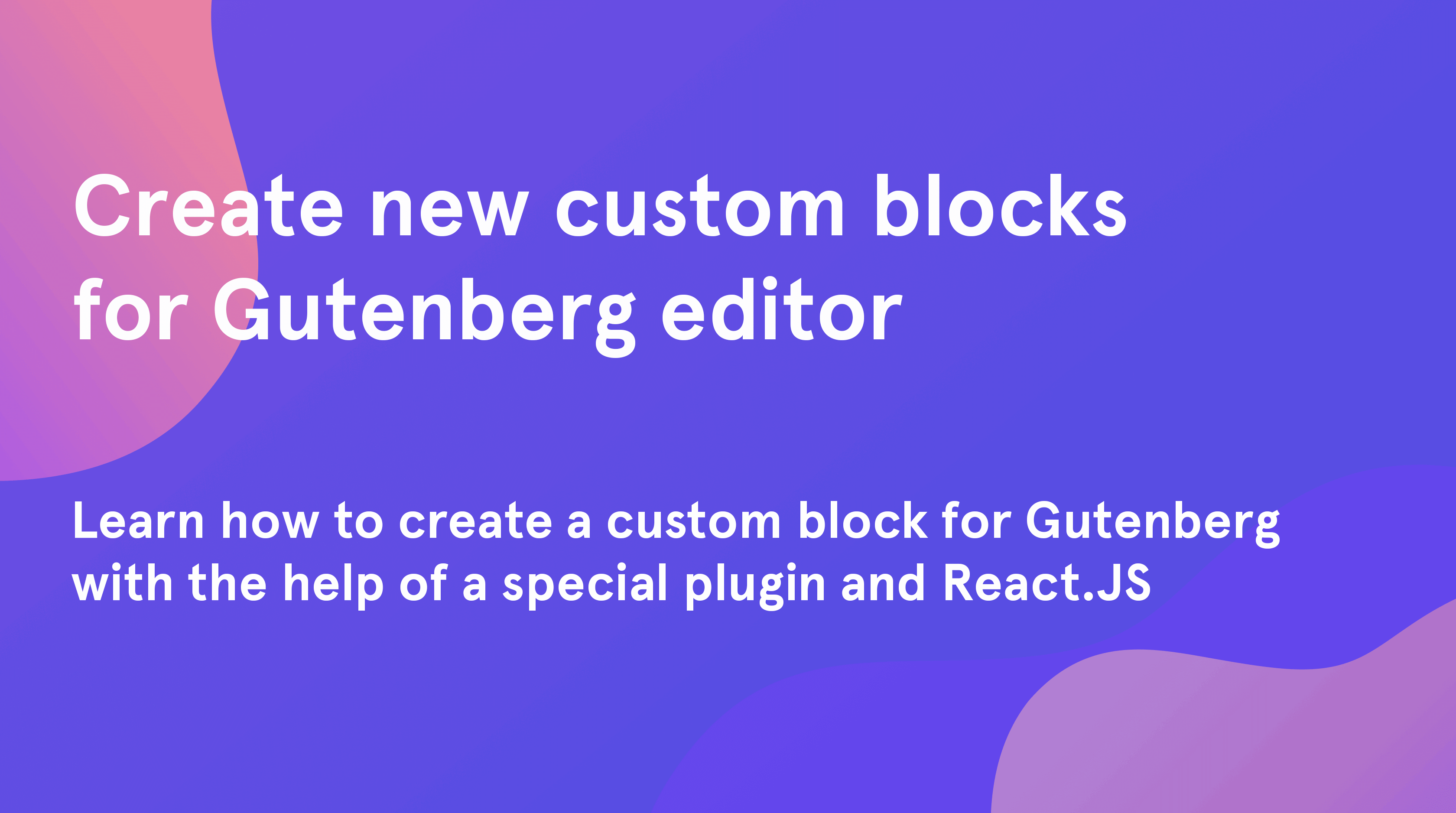 How to create custom Gutenberg block with the help of React.JS