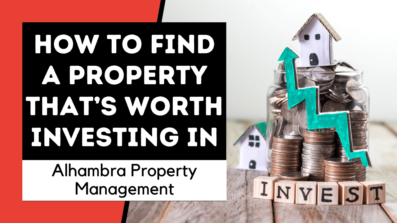 How to Find a Property that’s Worth Investing In Alhambra Property