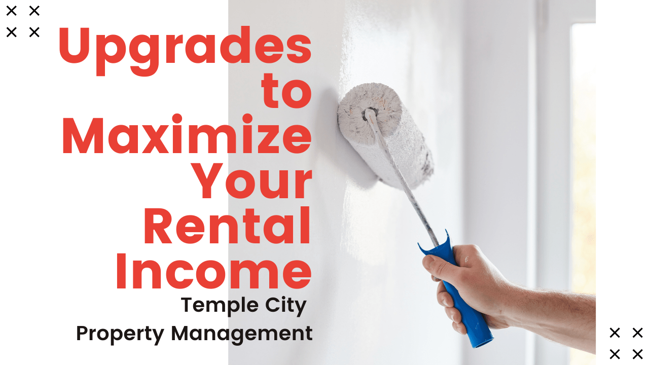 Upgrades to Maximize Your Rental for your Temple City Property