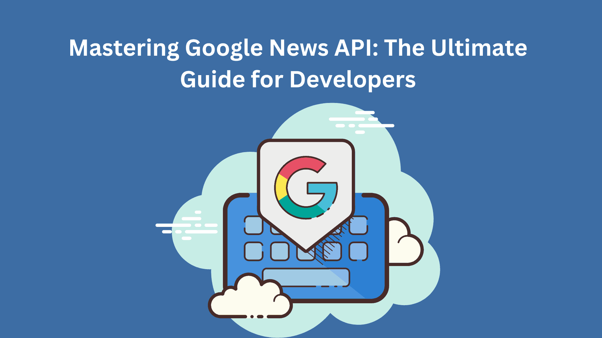 Mastering Google News API The Ultimate Guide for Developers zenserp