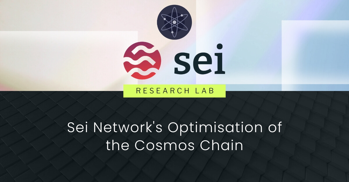 Sei Network's Optimisation of the Cosmos Chain Exploring the SEI