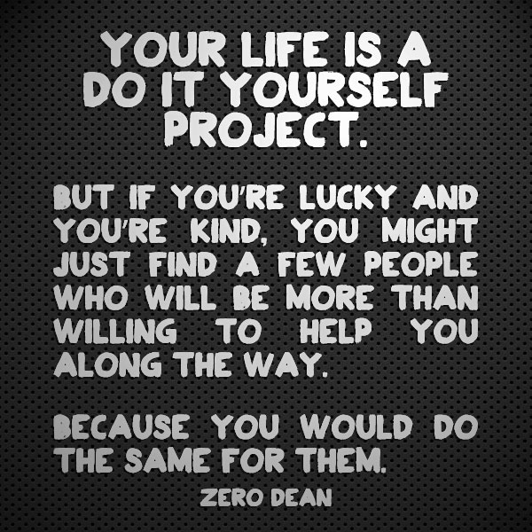 Your life is a Do It Yourself project. Zero Dean
