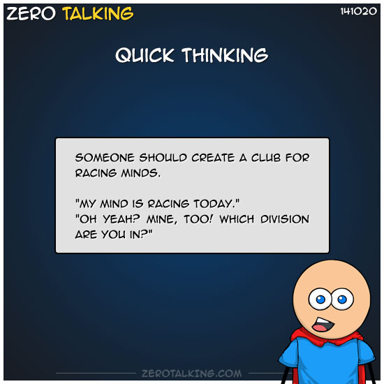 Quick thinking Zero Talking