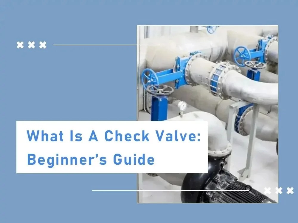 What Is A Check Valve Beginner's Guide