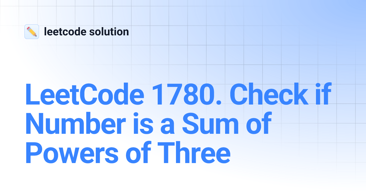 LeetCode 1780. Check if Number is a Sum of Powers of Three leetcode