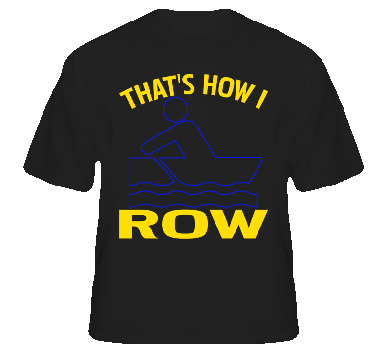 Thats How I Row Funny Joke Rowing T shirt