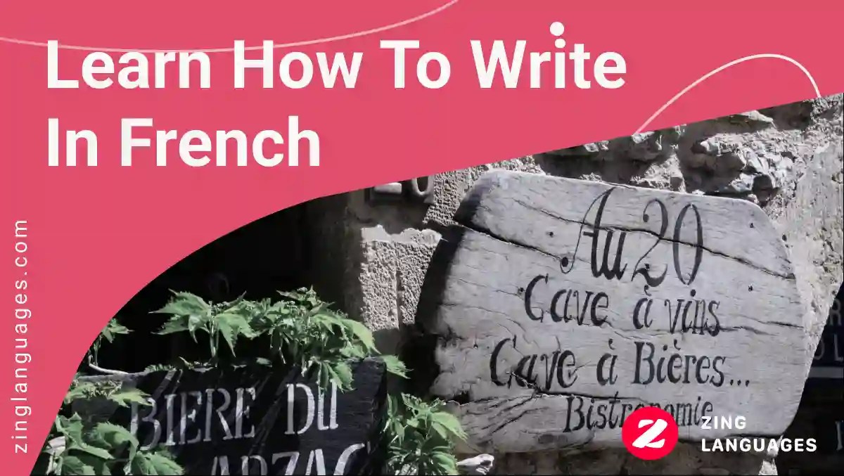 Learn How To Write In French Best 10 Tips Zing Languages