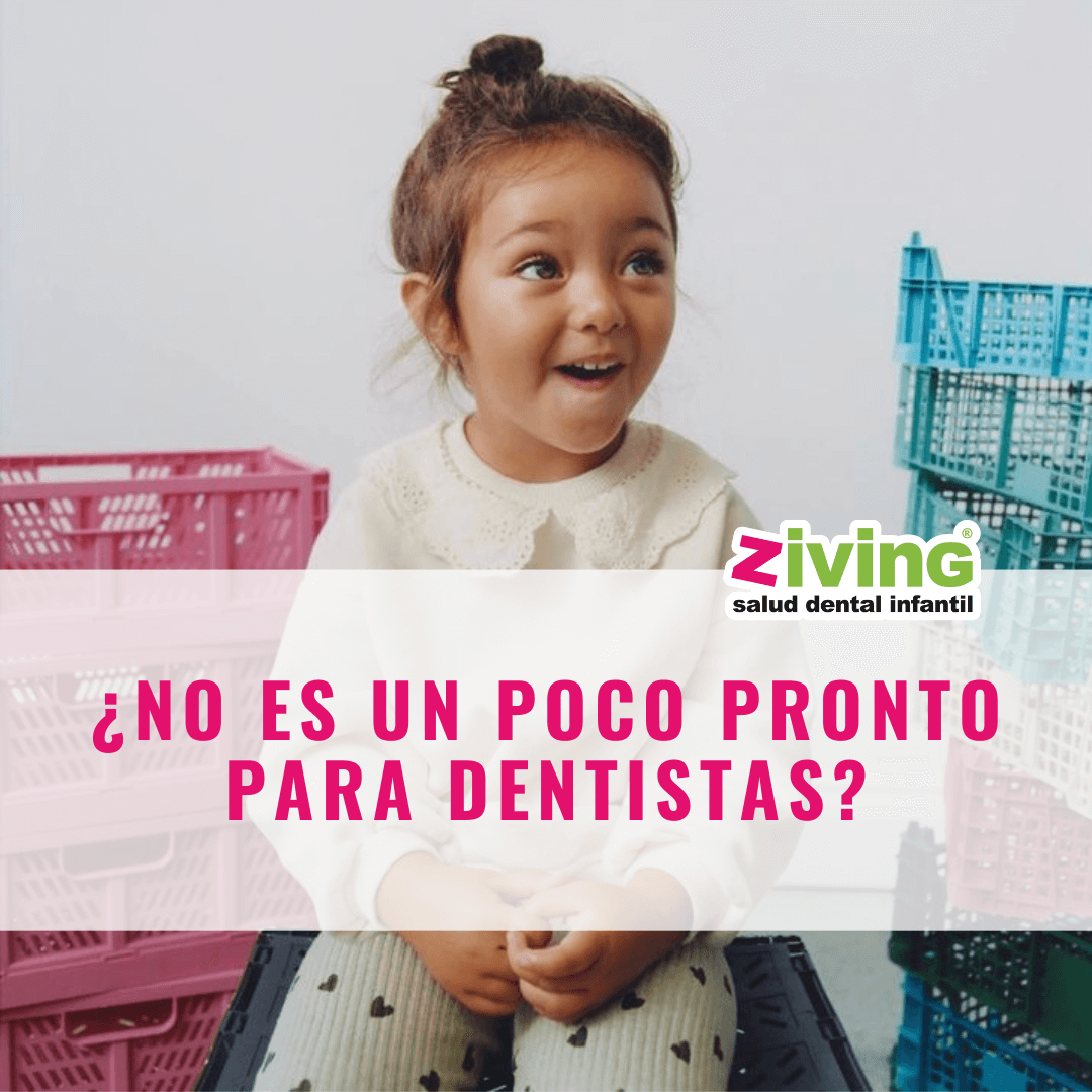 ¿No es un poco pronto para dentistas? Ziving Salud Dental Ortodoncia