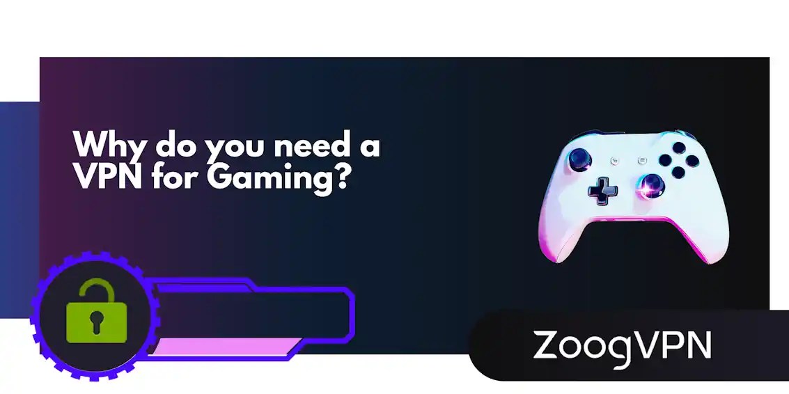 Why Do you need a VPN for Gaming? ZoogVPN