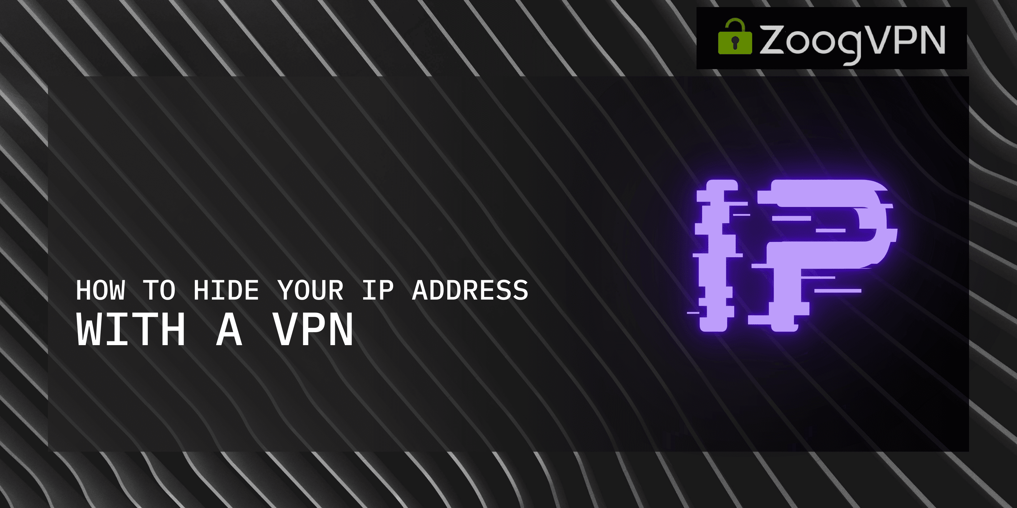 How To Hide Your IP Address With A VPN? ZoogVPN