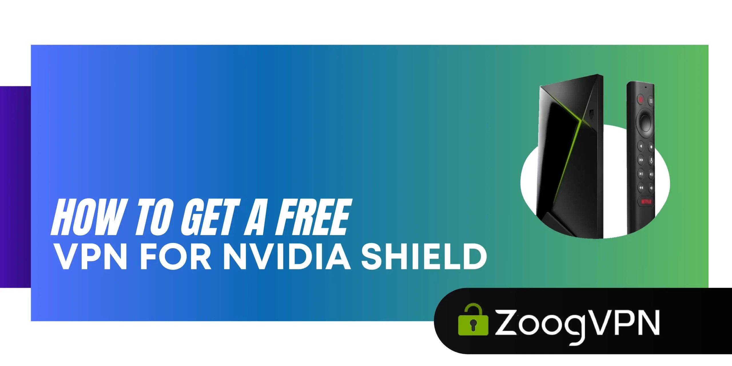 How to get a free VPN for Nvidia Shield ZoogVPN