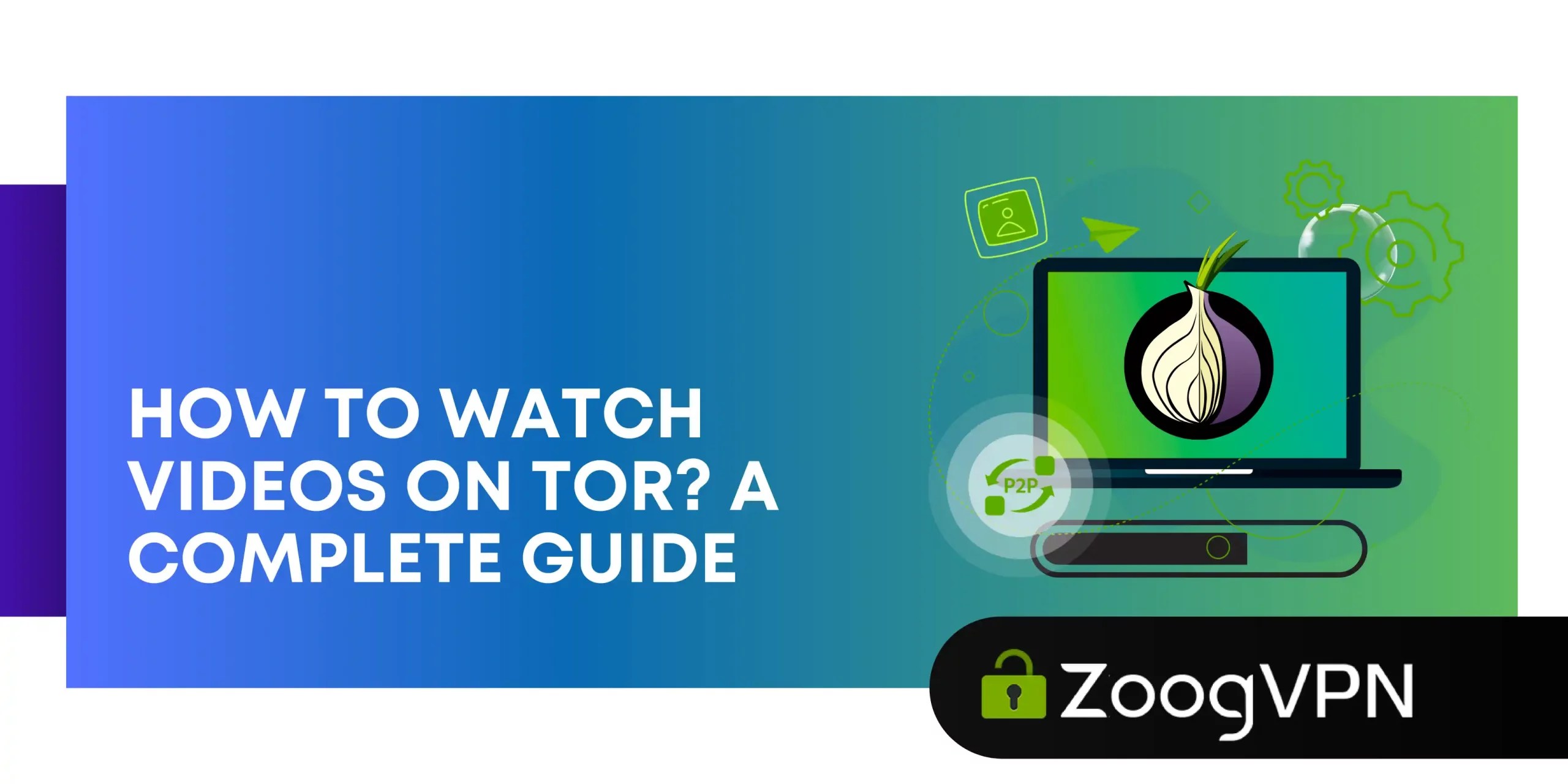 How to watch videos on Tor? A complete guide ZoogVPN