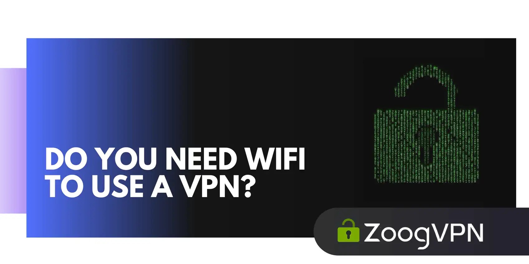 Do you need WiFi to use VPN? ZoogVPN