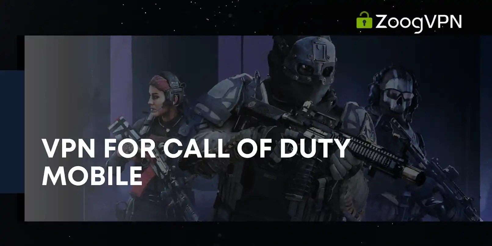 The best VPN for Call of Duty Mobile ZoogVPN