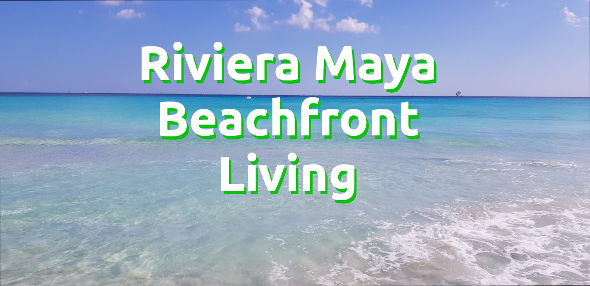Beachfront Properties in the Riviera Maya with Zoom Playa