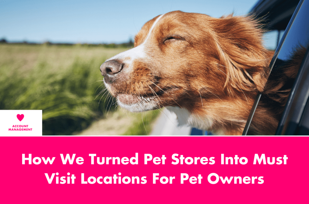 How We Turned Pet Stores Into Must Visit Locations For Pet Owners