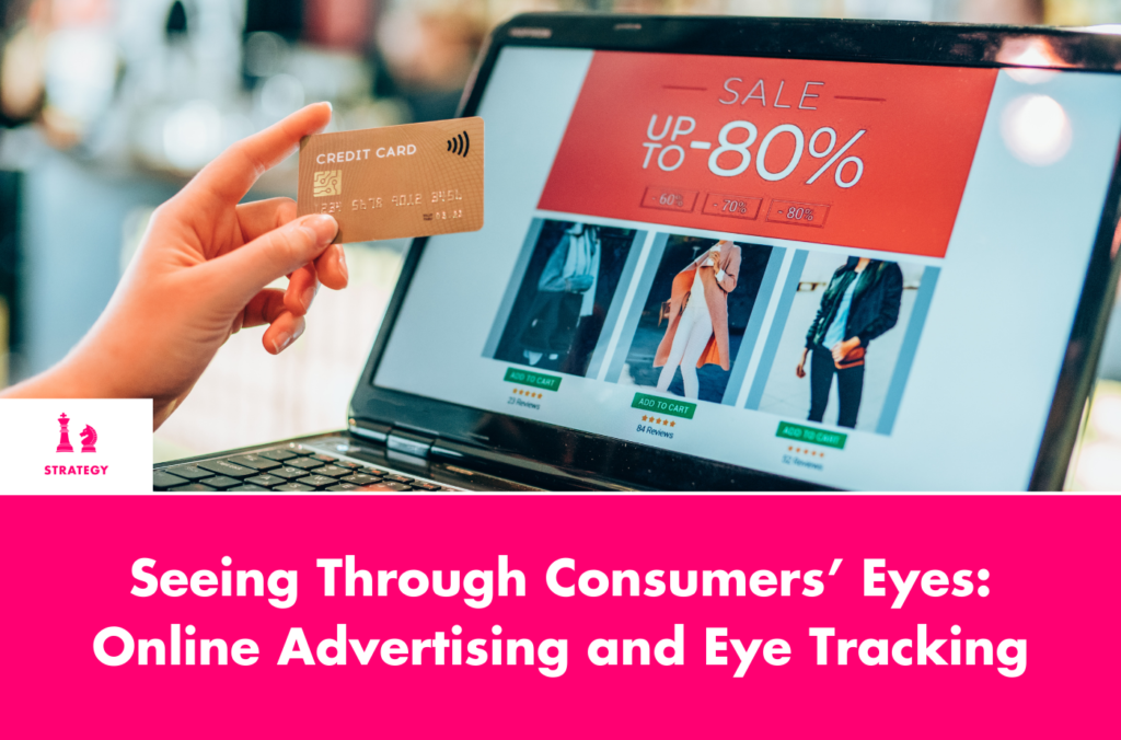 Seeing Through Consumers’ Eyes Online Advertising and Eye Tracking