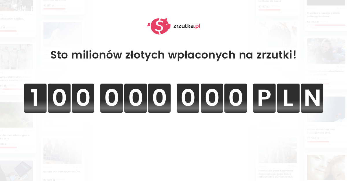 Sto milionów złotych na zrzutka.pl (EDIT marzec 2020 mamy już 200