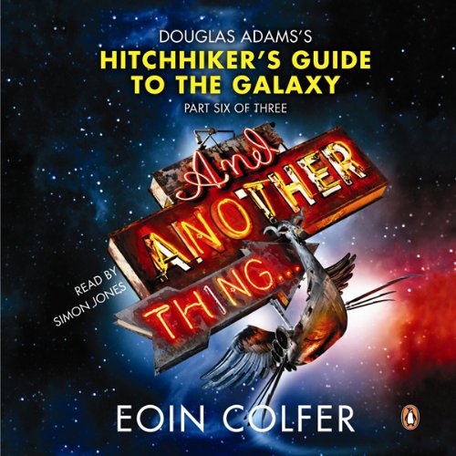And Another Thing... Douglas Adams' Hitchhiker's Guide to the Galaxy